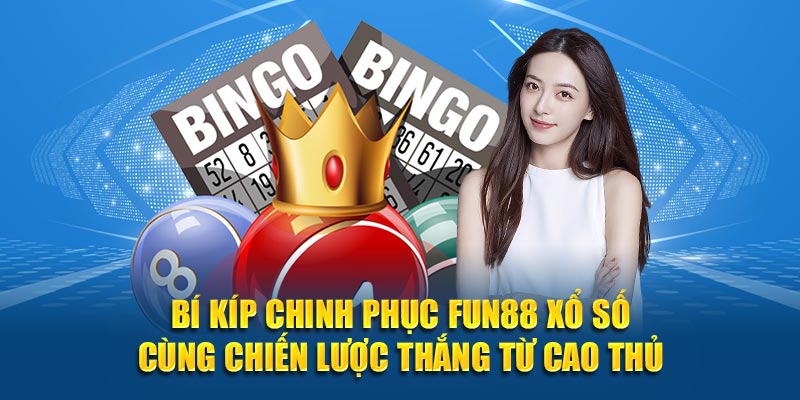 Bí kíp chinh phục Fun88 xổ số cùng chiến lược thắng từ cao thủ