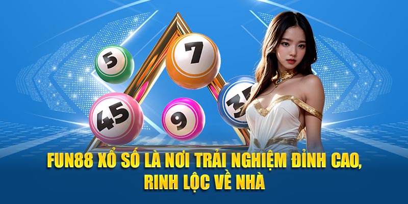 Fun88 xổ số là nơi trải nghiệm đỉnh cao, rinh lộc về nhà