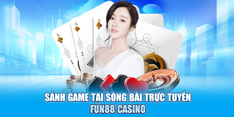 Sảnh game tại sòng bài trực tuyến Fun88 casino